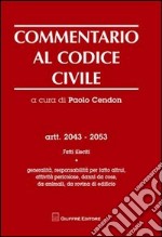 Commentario al codice civile. Artt. 2043-2053: Fatti illeciti. Generalità, responsabilità per fatti altrui, attività pericolose, danni da cose, da animali... libro