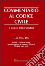 Commentario al codice civile. Artt. 315-455: Potestà. Tutela dei minori. Amministrazione di sostegno. Alimenti. Atti dello stato civile libro