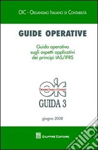 Guide operative. Guida operativa sugli aspetti applicativi dei principi (IAS7IFRS) (2008). Vol. 3 libro