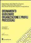 Ordinamento giudiziario. Organizzazione e profili processuali libro