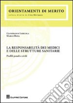 La responsabilità dei medici e delle strutture sanitarie. Profili penali e civili libro