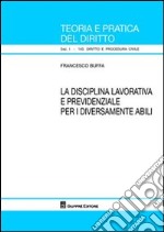 La disciplina lavorativa e previdenziale per i diversamente abili libro