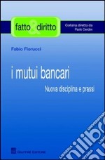 I mutui bancari. Nuova disciplina e prassi libro