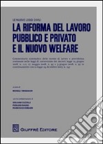 La riforma del lavoro pubblico e privato e il nuovo welfare libro