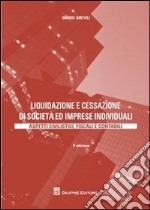 Liquidazione e cessazione di società ed imprese individuali. Aspetti civilistici, fiscali e contabili libro