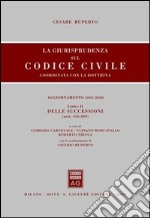 La giurisprudenza sul codice civile. Coordinate con la dottrina. Libro II: Delle successioni. Artt. 456-809 libro