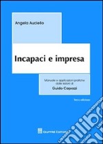 Incapaci e impresa. Manuale e applicazioni pratiche dalle lezioni di Guido Capozzi libro