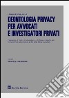 Deontologia privacy per avvocati e investigatori privati libro