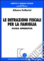 Le detrazioni fiscali per la famiglia. Guida operativa libro