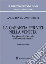 La garanzia per vizi nella vendita. Disciplina del codice civile e del codice di consumo