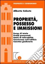 Proprietà, possesso e immissioni. Forme di tutela. Profili processuali. Limiti di tollerabilità. Convivenza nell'edificio. Cassistica giudiziaria libro