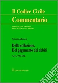 Della collazione. Del pagamento dei debiti. Artt. 737-756