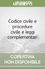 Codice civile e procedure civile e leggi complementari libro