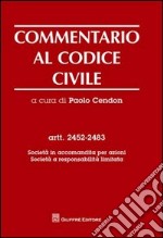 Commentario al codice civile. Artt. 2452-2483: Società in accomandita per azioni. Società a responsabilità limitata libro