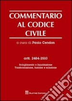 Commentario al codice civile. Artt. 2484-2510: Scioglimento e liquidazione. Trasformazione, fusione e scissione libro