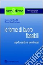 Le forme di lavoro flessibile. Aspetti giuridici e previdenziali libro