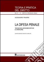 La difesa penale. Tecniche argomentative e oratorie libro