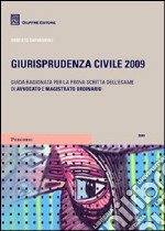 Giurisprudenza civile 2009. Guida ragionata per la prova dell'esame di avvocato e magistrato ordinario