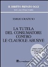 La tutela del consumatore contro le clausole abusive libro di Graziuso Emilio