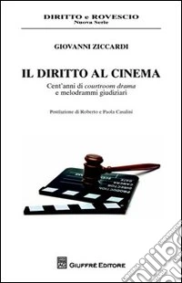 Il diritto al cinema. Cent'anni di courtroom drama e melodrammi giudiziari libro