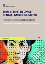 Temi di diritto civile, penale, amministrativo. Prova scritta concorso magistrato ordinario libro