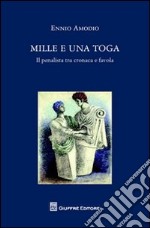 Mille e una toga. Il penalista tra cronaca e favola libro