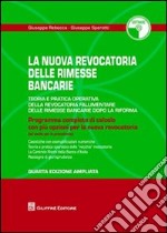 La revocatoria delle rimesse bancarie. Teoria e pratica operativa della revocatoria fallimentare delle rimesse bancarie dopo la riforma. Con CD-ROM libro