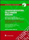 La revocatoria delle rimesse bancarie. Teoria e pratica operativa della revocatoria fallimentare delle rimesse bancarie dopo la riforma. Con CD-ROM libro