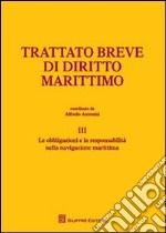 Trattato breve di diritto marittimo. Vol. 3: Le obbligazioni e la responsabilità nella navigazione marittima