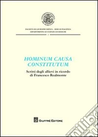 Hominum causa constitutum. Scritti degli allievi in ricordo di Francesco Realmonte libro