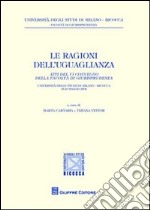 Le ragioni dell'uguaglianza. Atti del 6° Convegno della facoltà di giurisprudenza (Milano, 15-16 maggio 2008) libro