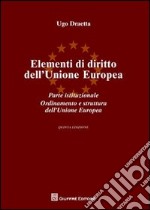 Elementi di diritto dell'Unione Europea. Parte istituzionale. Ordinamento e struttura dell'Unione Europea libro