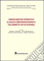 Ordinamento sportivo e calcio professionistico. Tra diritto ed economia libro