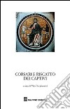 Corsari e riscatti dei captivi. Garanzia notarile tra le due sponde del Mediterraneo. Atti del Convegno di studi storici (Marsala, 4 ottobre 2008) libro di Piergiovanni V. (cur.)