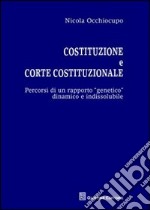 Costituzione e Corte costituzionale. Percorsi di un rapporto genetico dinamico e indissolubile