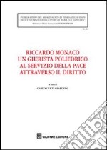 Riccardo Monaco un giurista poliedrico al servizio della pace attraverso il diritto. Atti dell'Incontro di studio... (Roma, 25 maggio 2009) libro