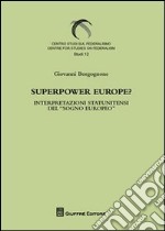 Superpower Europe? Interpretazioni statunitensi del «sogno europeo» libro