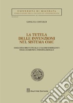 La tutela delle invenzioni nel sistema OMC. Esclusiva brevettuale e valori emergenti nella comunità internazionale libro