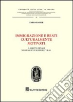 Immigrazione e reati culturalmente motivati. Il diritto penale nelle società multiculturali libro