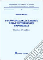 L'economia delle aziende della distribuzione automatica. Il settore del vending libro