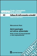 Antropologia ed etica aziendale. Note in tema di trascendentali e virtù imprenditoriali libro