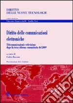 Diritto delle comunicazioni elettroniche. Telecomunicazioni e televisione dopo la terza riforma comunitaria del 2009 libro