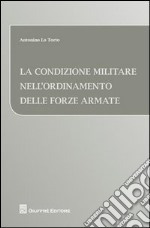 La condizione militare nell'ordinamento delle forze armate libro