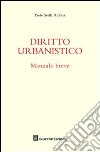 Diritto urbanistico. Manuale breve libro