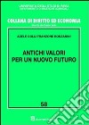 Antichi valori per un nuovo futuro libro di Colli Franzone Bonzanini Adele