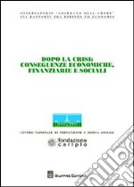 Dopo la crisi. Conseguenze economiche, finanziarie e sociali. Atti del Convegno (Milano, 6-7 novembre 2009) libro