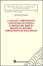 La legalità amministrativa (comunitaria ed interna) e certezza del diritto: riflessi sui rapporti amministrativi ed istituzionali libro