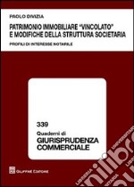 Patrimonio immobiliare «vincolato» e modifiche della struttura societaria. Profili di interesse notarile