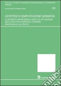 Un'ipotesi di semplificazione normativa. Il decreto ministeriale unico di attuazione della politica agricola comune. Proposta di un testo libro