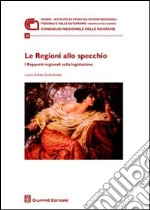 Le regioni allo specchio. I rapporti regionali sulla legislazione. Atti della Giornata di studio (Roma, 21 novembre 2008)